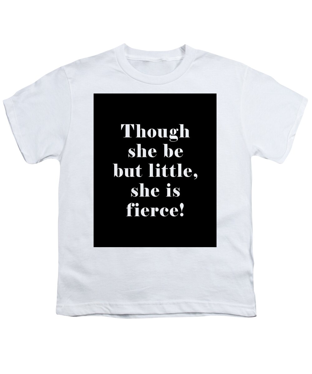 Though She Be But Little Youth T-Shirt featuring the digital art Though she be but little she is fierce, William Shakespeare Quote Literature Typography Print1 Black by Studio Grafiikka