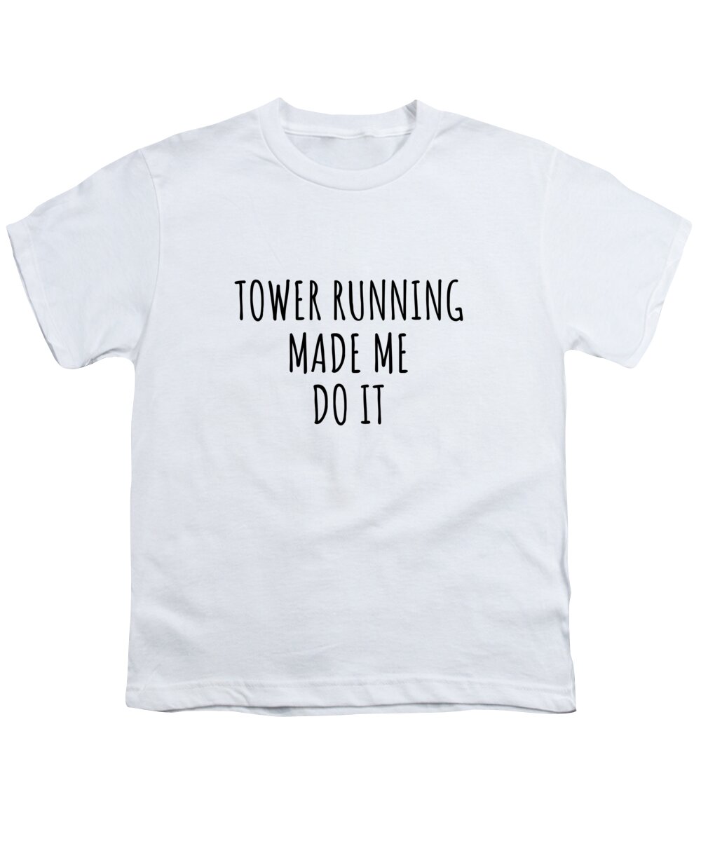 Tower Running Gift Youth T-Shirt featuring the digital art Tower Running Made Me Do It by Jeff Creation