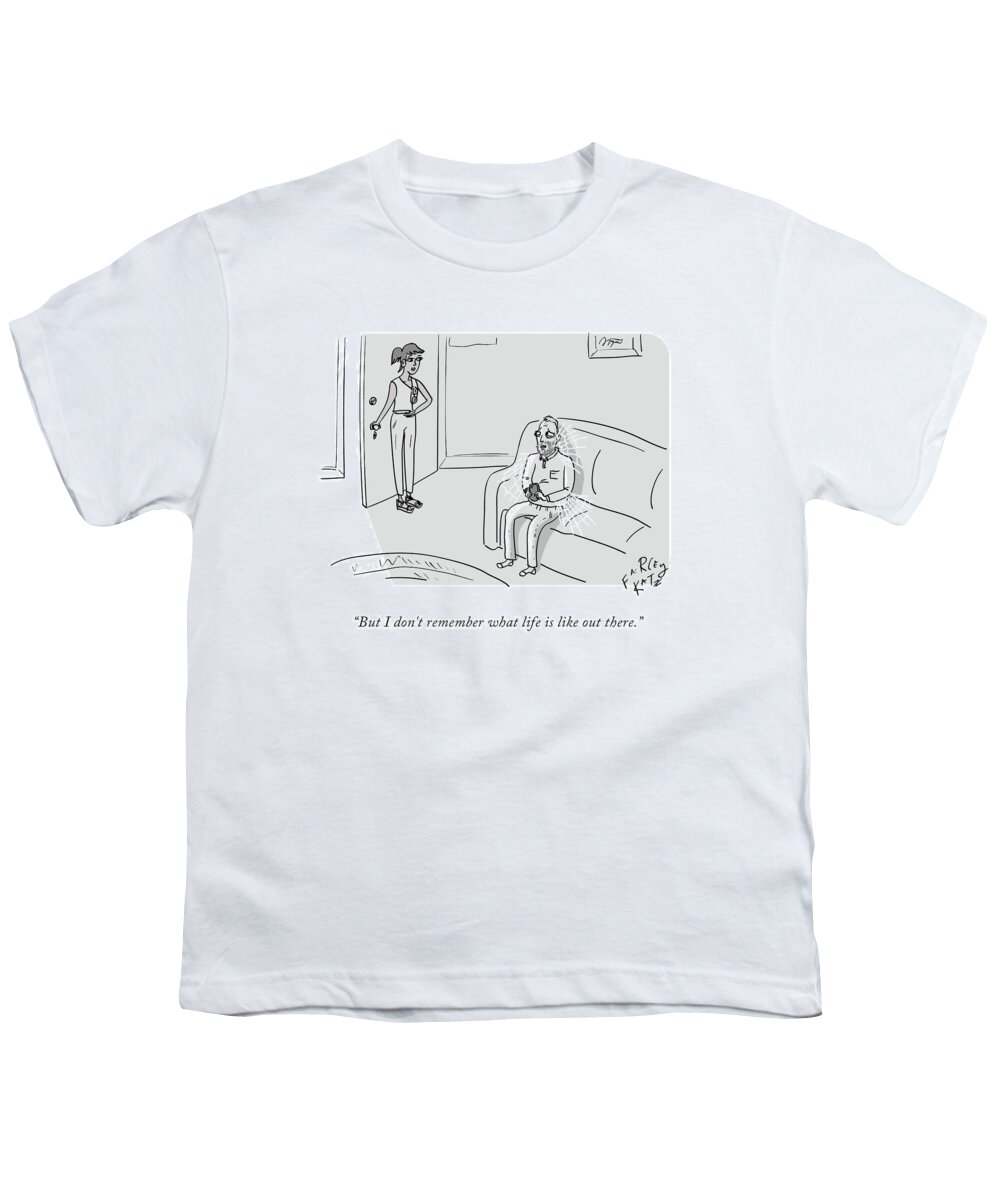 “but I Don't Remember What Life Is Like Out There.” Youth T-Shirt featuring the drawing What Life Is Like by Farley Katz