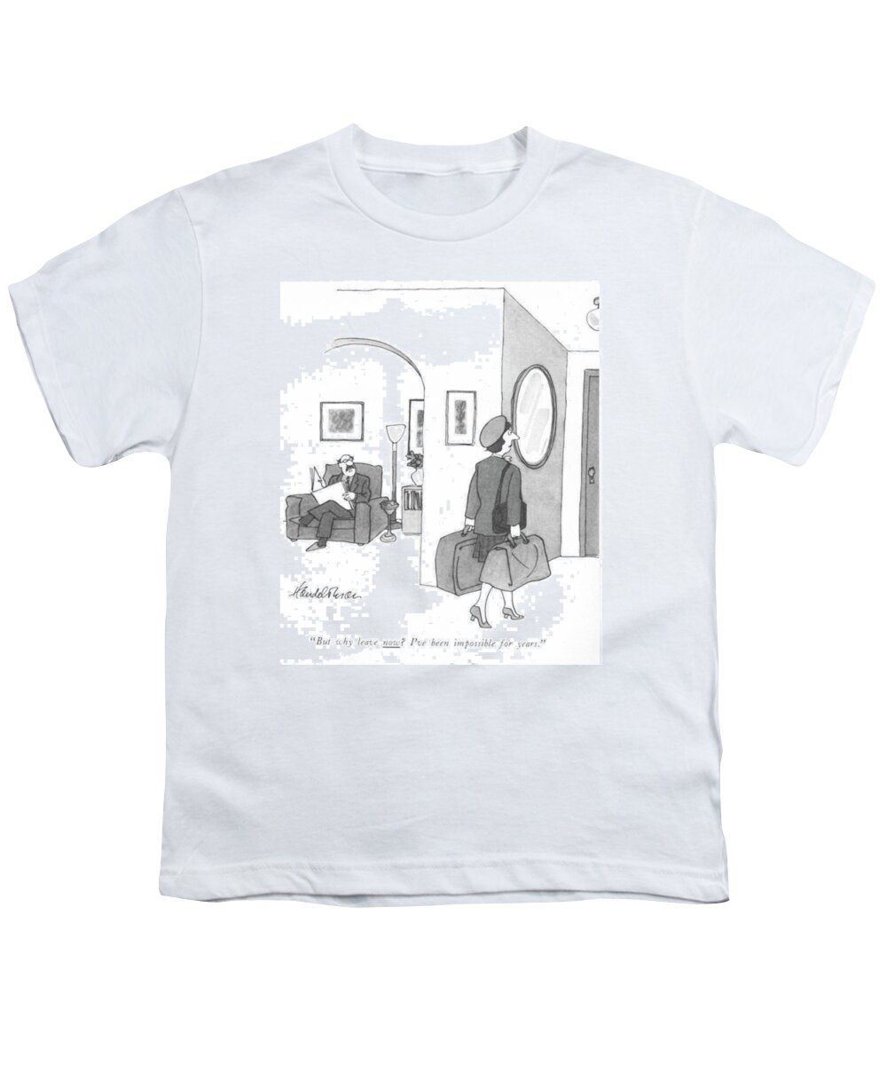 But Why Leave Now? I've Been Impossible For Years. Youth T-Shirt featuring the drawing Why Leave Now? by JB Handelsman