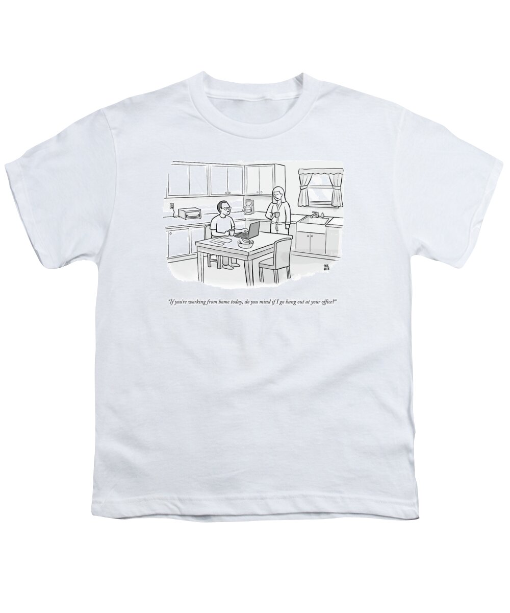 If You're Working From Home Today Youth T-Shirt featuring the drawing Working From Home Today by Paul Noth