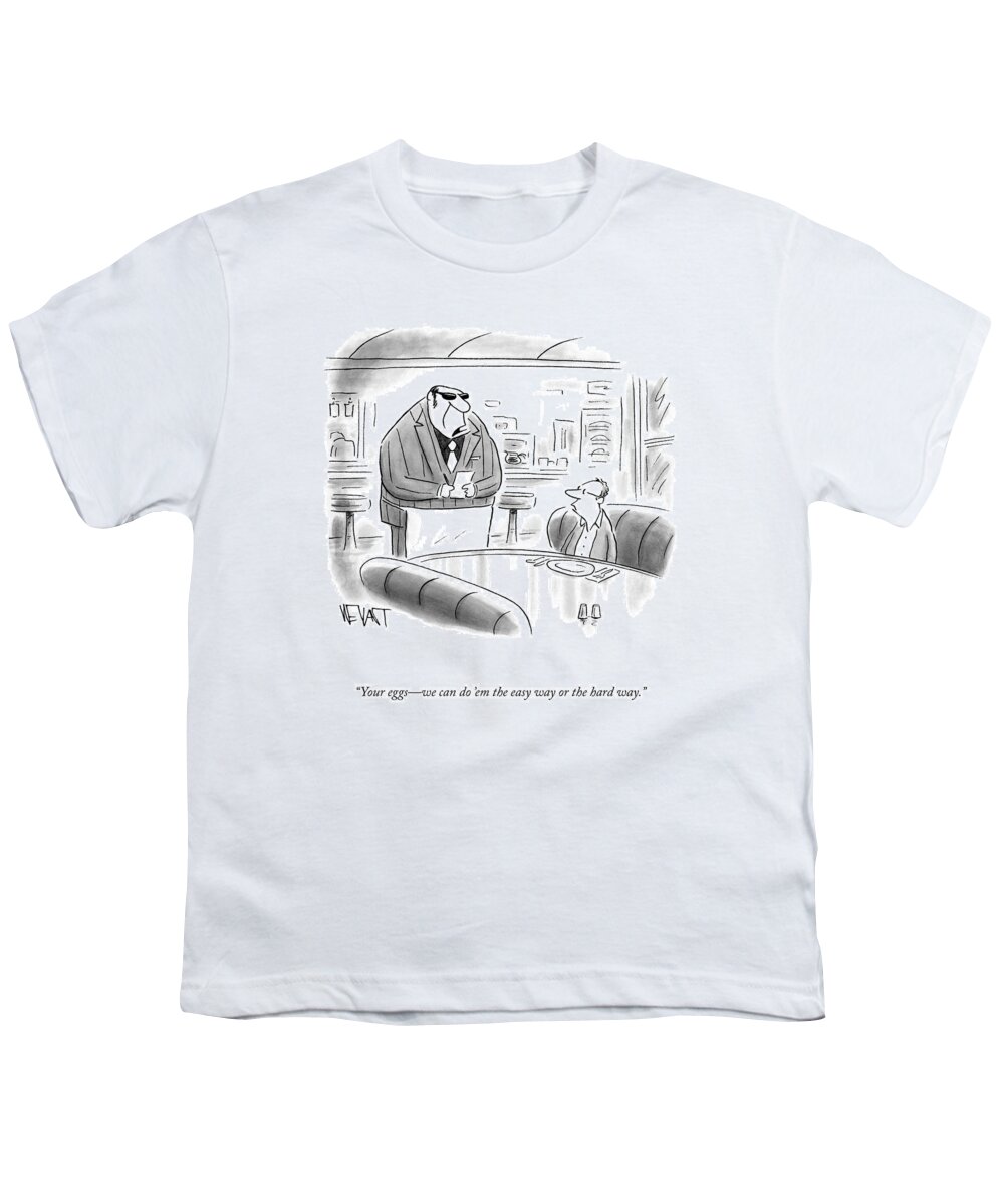 your Eggswe Can Do 'em The Easy Way Or The Hard Way. Youth T-Shirt featuring the drawing Your Eggs by Christopher Weyant