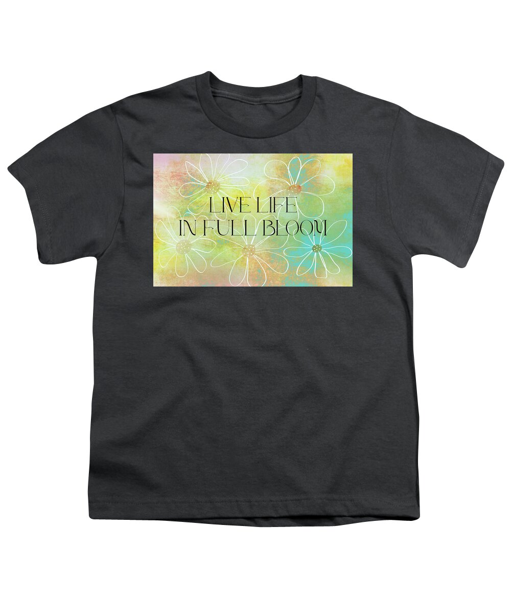 Quote Youth T-Shirt featuring the mixed media Live Life In Full Bloom Quote on Flower Art by Ann Powell