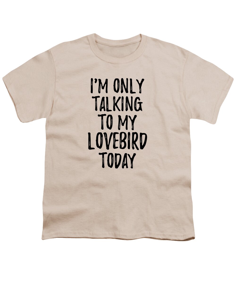 Lovebird Youth T-Shirt featuring the digital art I Am Only Talking To My Lovebird Today by Jeff Creation