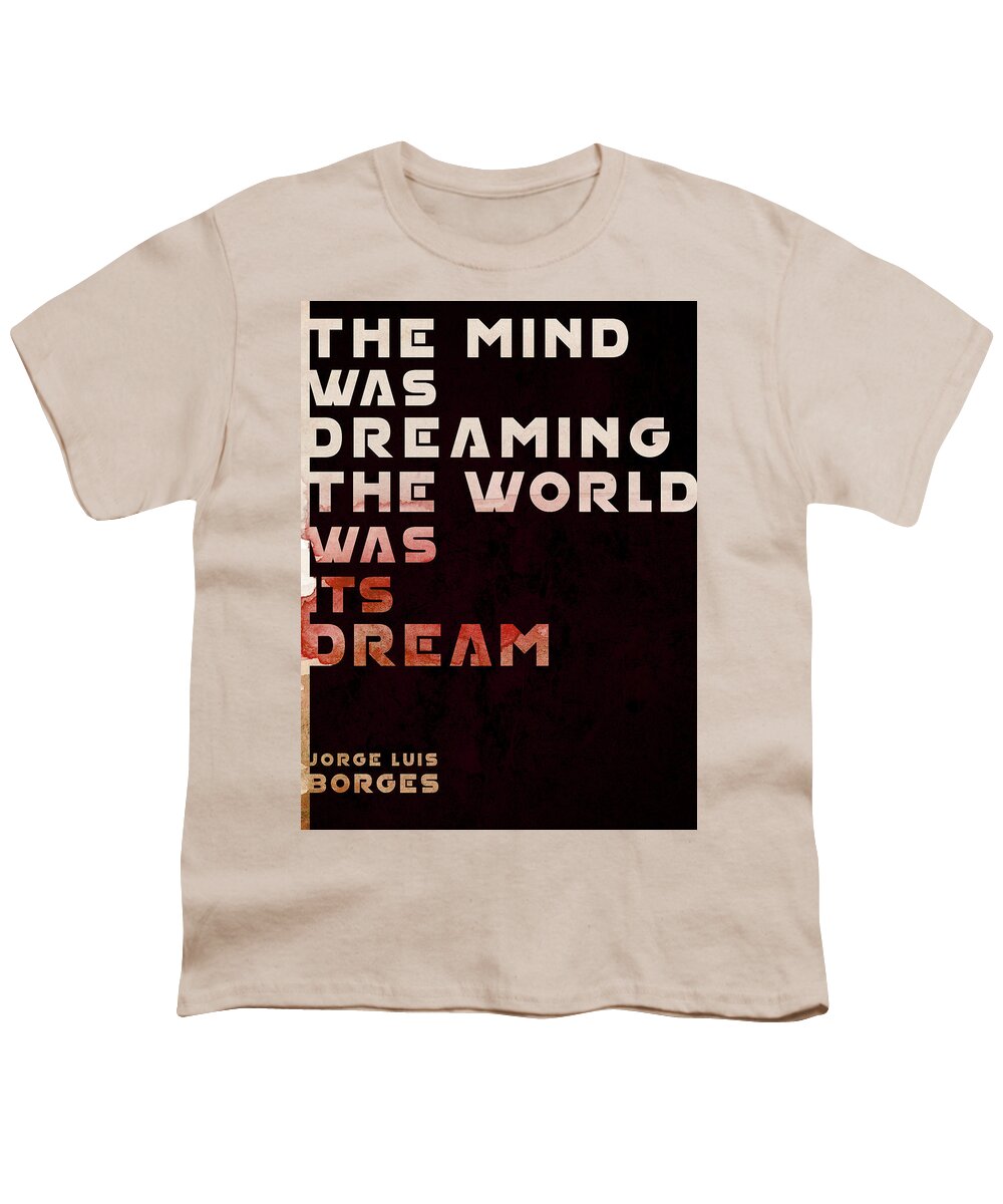 Jorge Luis Borges Youth T-Shirt featuring the mixed media The Mind was Dreaming, The World was its Dream - Jorge Luis Borges Quote - Typographic Print 04 by Studio Grafiikka
