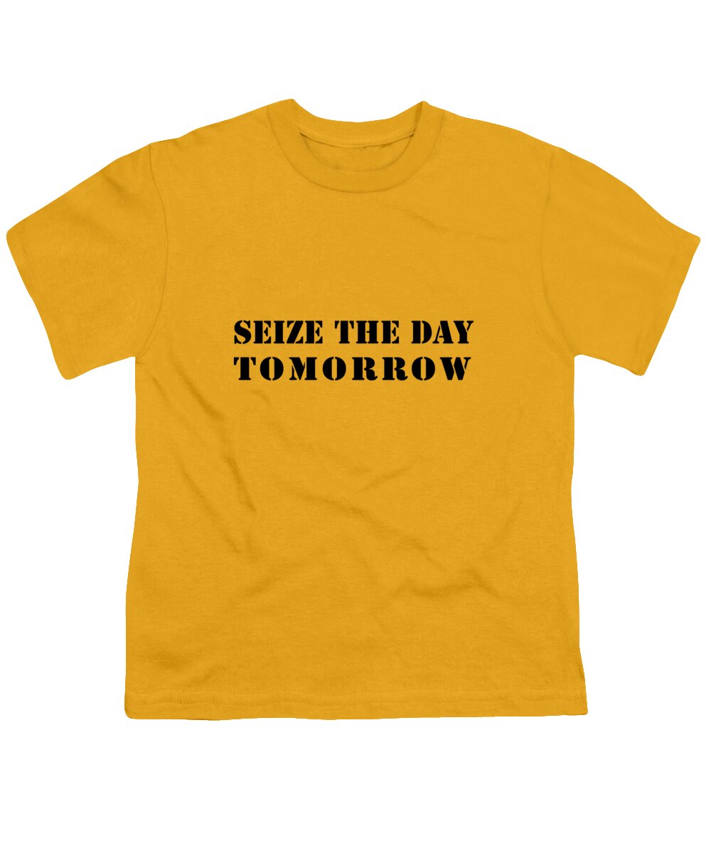 Happy Youth T-Shirt featuring the digital art Seize the Day Tomorrow by Pelo Blanco Photo