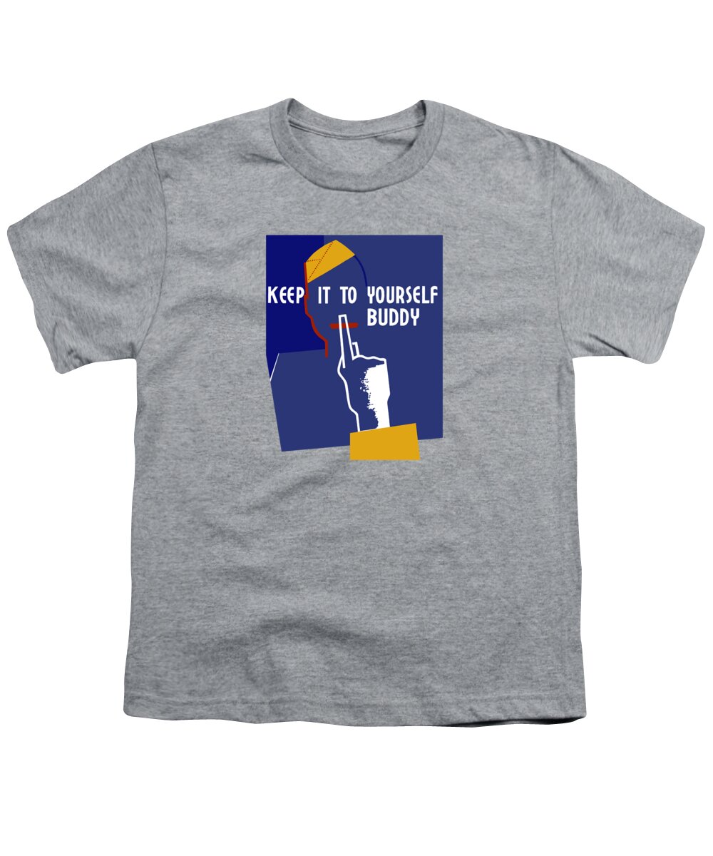 Wwii Youth T-Shirt featuring the mixed media Keep It To Yourself Buddy by War Is Hell Store