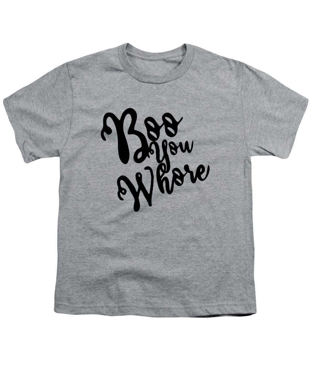 Cool Youth T-Shirt featuring the digital art Boo You Whore by Flippin Sweet Gear