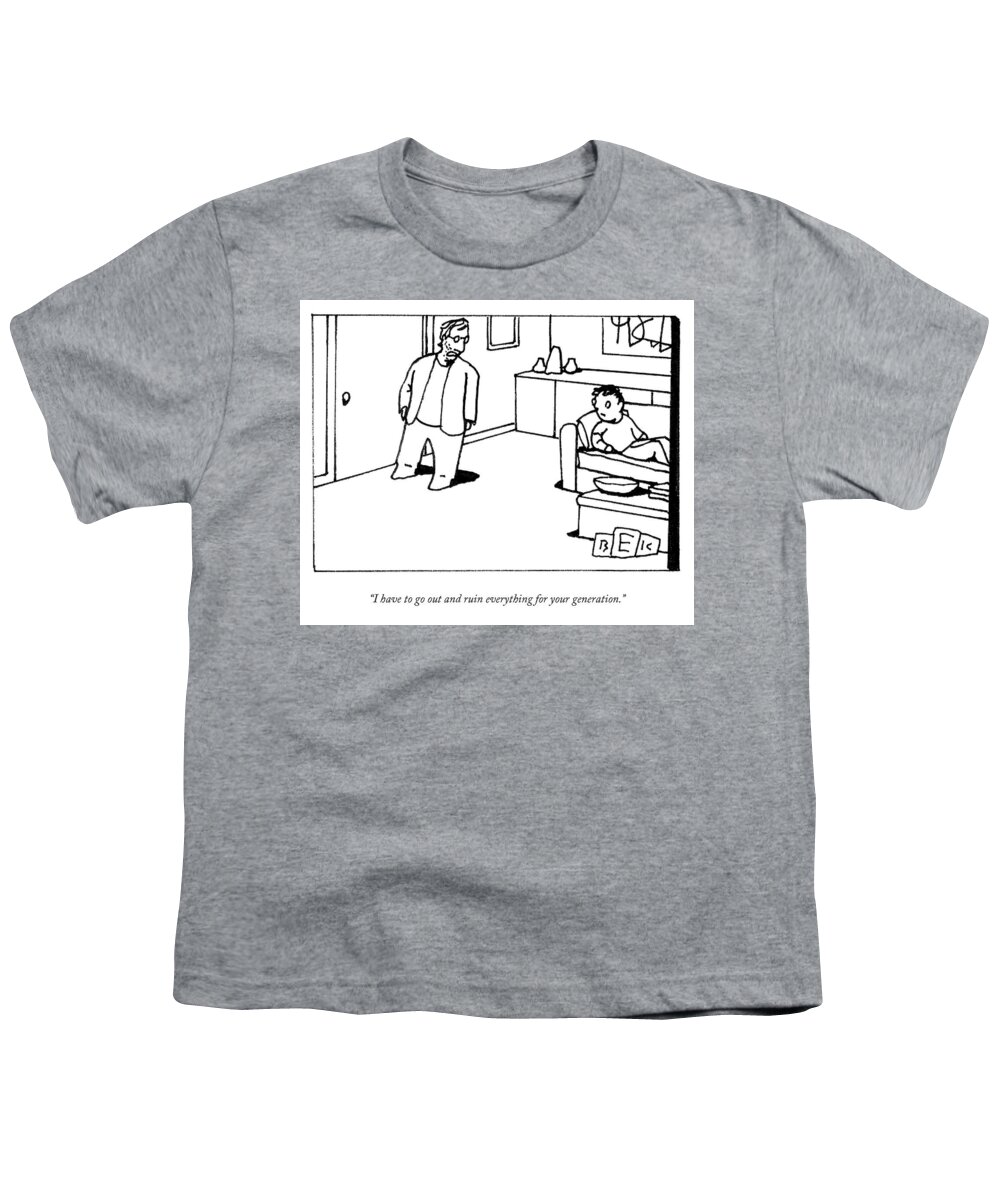 “i Have To Go Out And Ruin Everything For Your Generation.” Adult Youth T-Shirt featuring the drawing Ruining Everything by Bruce Eric Kaplan