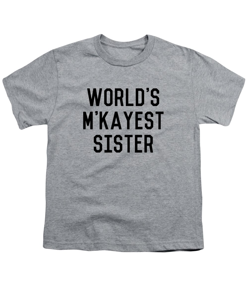 Cool Youth T-Shirt featuring the digital art Worlds MKayest Sister Funny by Flippin Sweet Gear