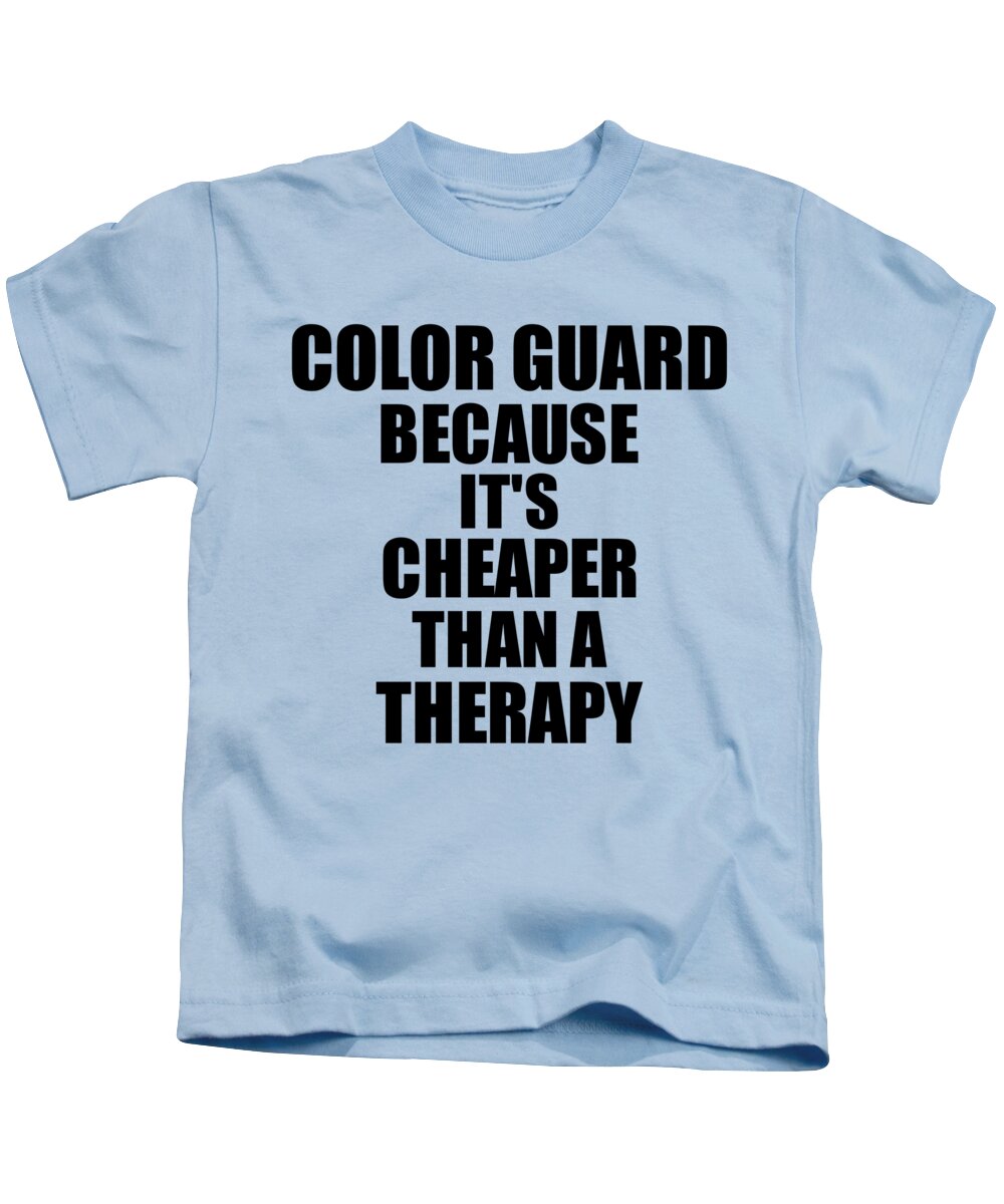 Color Guard Cheaper a Therapy Hobby Gift Kids by Funny Gift Ideas - Fine Art America