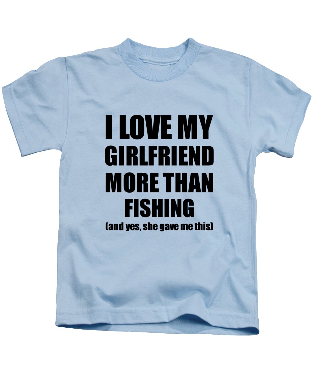 Fishing Boyfriend Funny Valentine Gift Idea For My Bf Lover From Girlfriend  Kids T-Shirt by Jeff Creation - Pixels