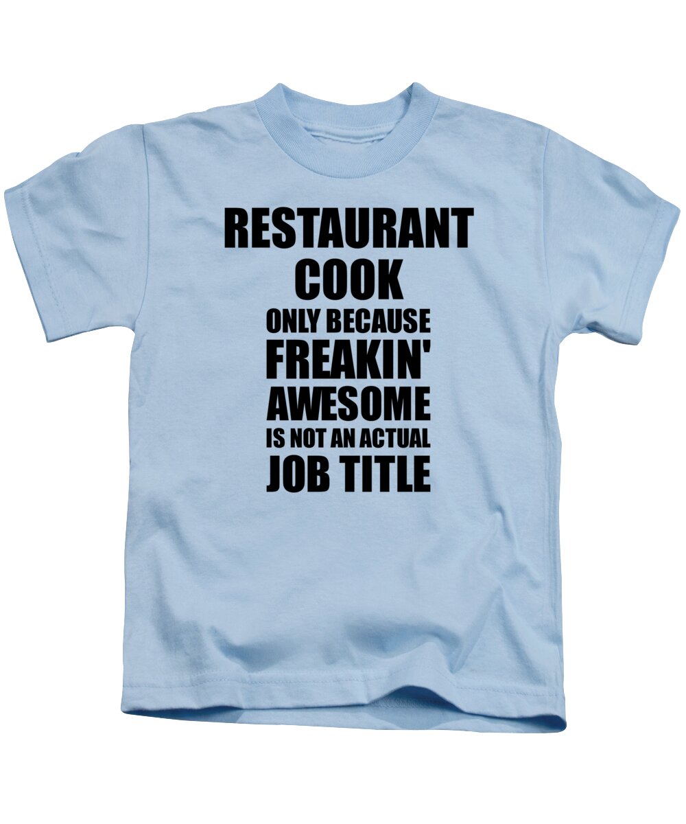 Akkumulering Tilskud æggelederne Restaurant Cook Freaking Awesome Funny Gift for Coworker Job Prank Gag Idea  Kids T-Shirt by Funny Gift Ideas - Fine Art America
