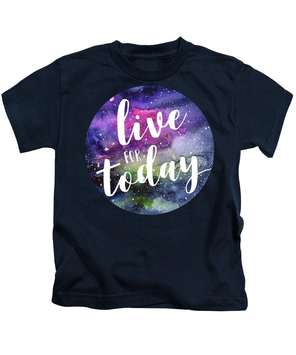 Inspirational Kids T-Shirt featuring the painting Live for Today Galaxy Watercolor Typography by Olga Shvartsur