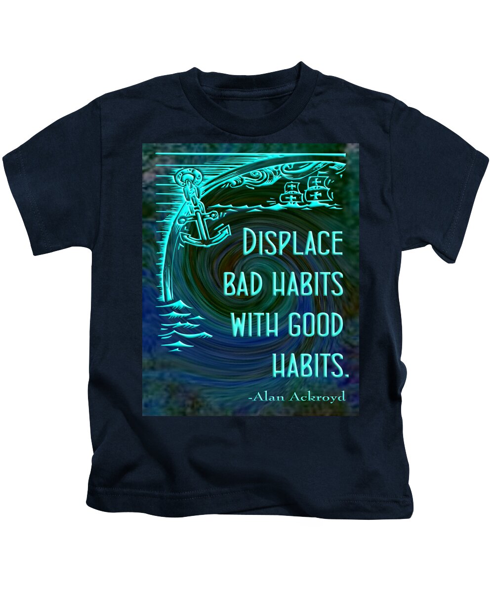 Quotation Kids T-Shirt featuring the digital art Displace Bad Habits #1 by Alan Ackroyd