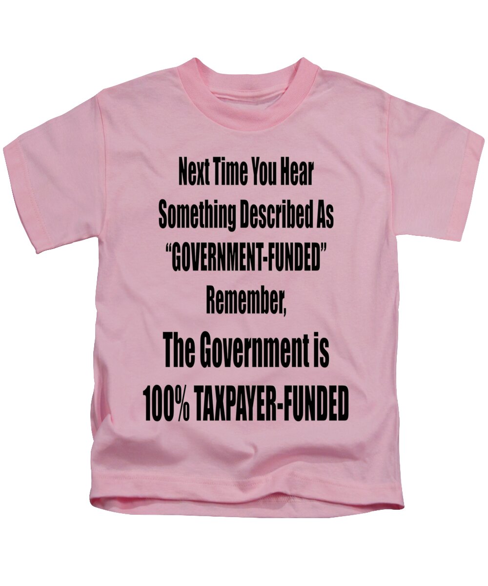 Government Funded Means Taxpayer Funded Kids T-Shirt featuring the photograph Government is Taxpayer Funded by M K Miller
