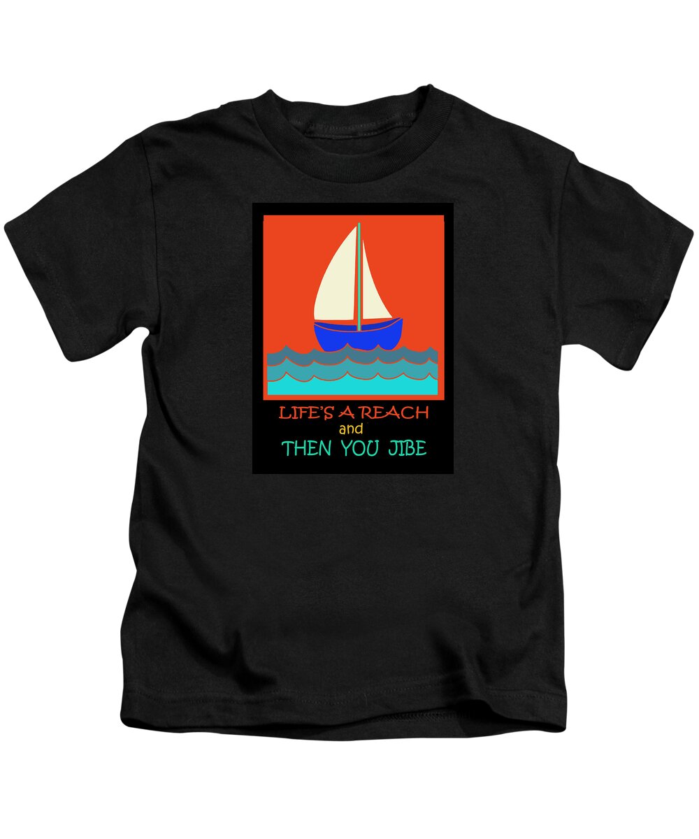 Sailing Quote Kids T-Shirt featuring the digital art Life's a Reach - And then you Jibe by Vagabond Folk Art - Virginia Vivier