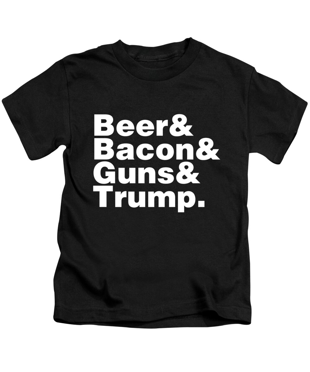 Cool Kids T-Shirt featuring the digital art Beer Bacon Guns And Trump #1 by Flippin Sweet Gear