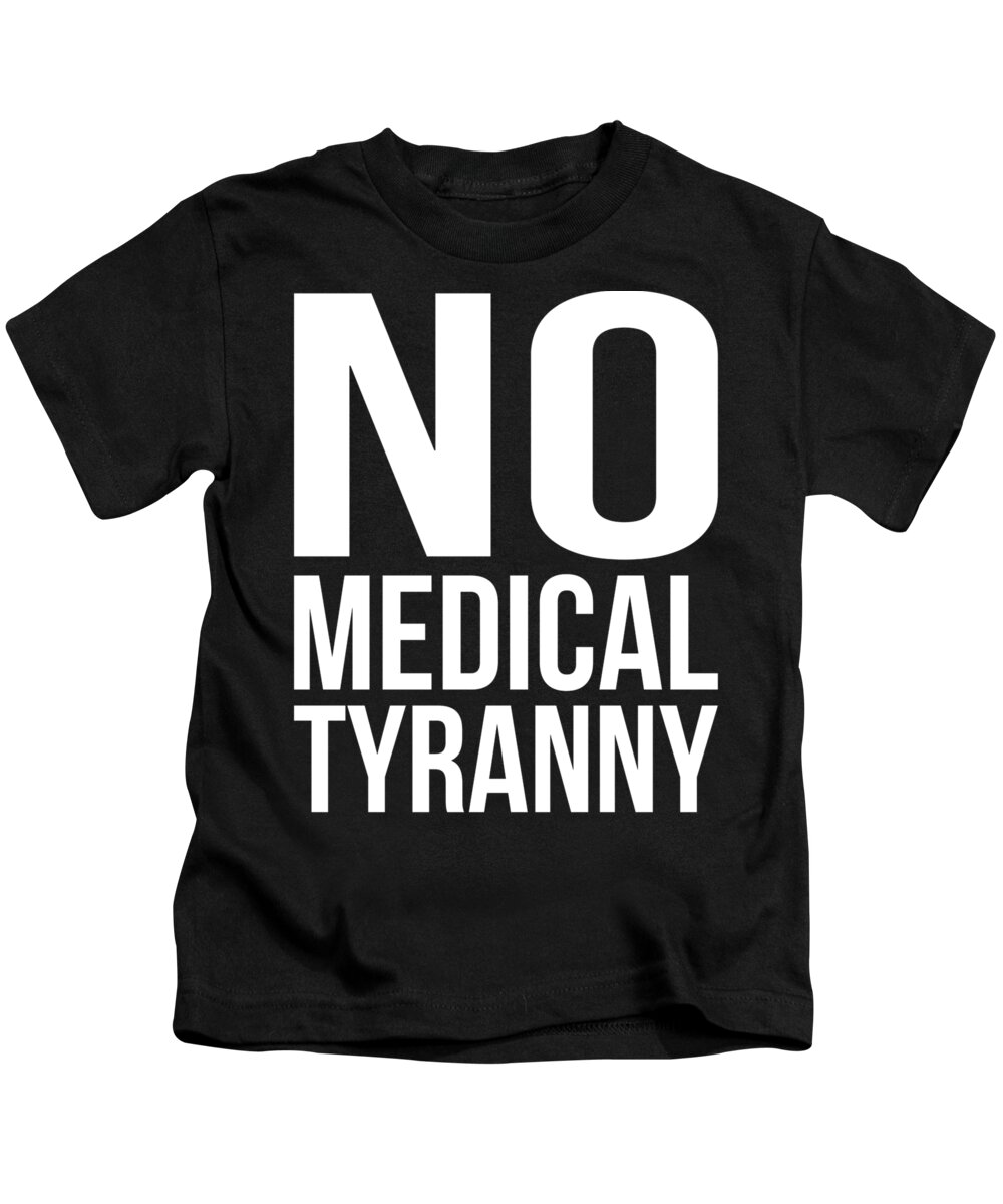 Anti-vax Kids T-Shirt featuring the digital art No Medical Tyranny Anti Forced Vaccines #1 by Flippin Sweet Gear