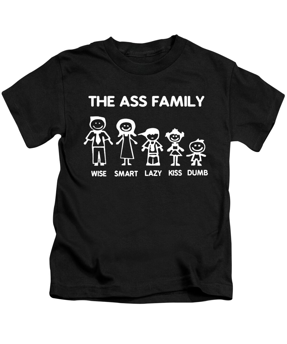 Ass Family Funny Sayings Offensive Humorous Any Size offensive Kids T-Shirt by Dylan Belt - Pixels