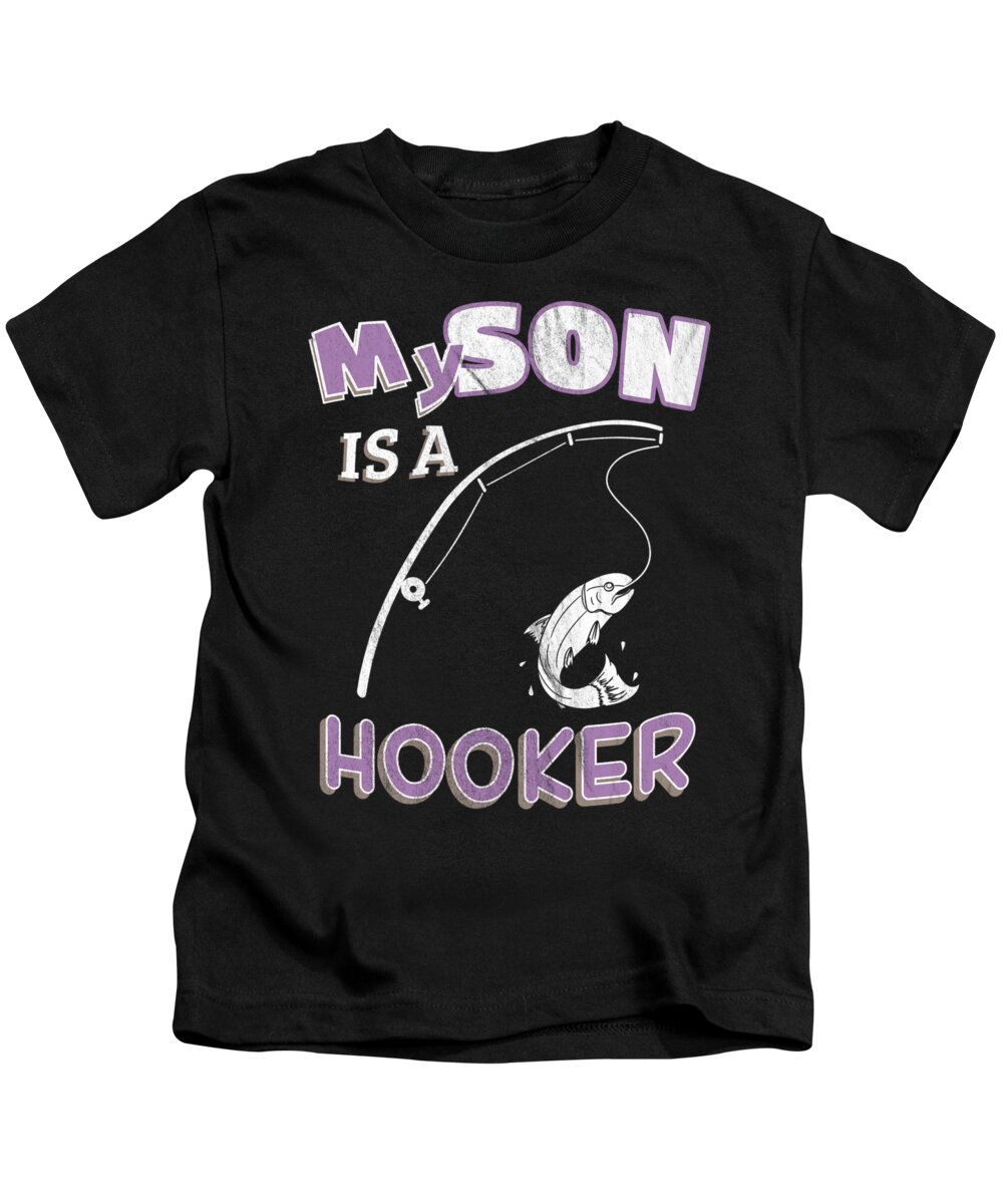 My Son Is A Hooker Funny Ironic Pun Fishing Kids T-Shirt by Henry B - Pixels