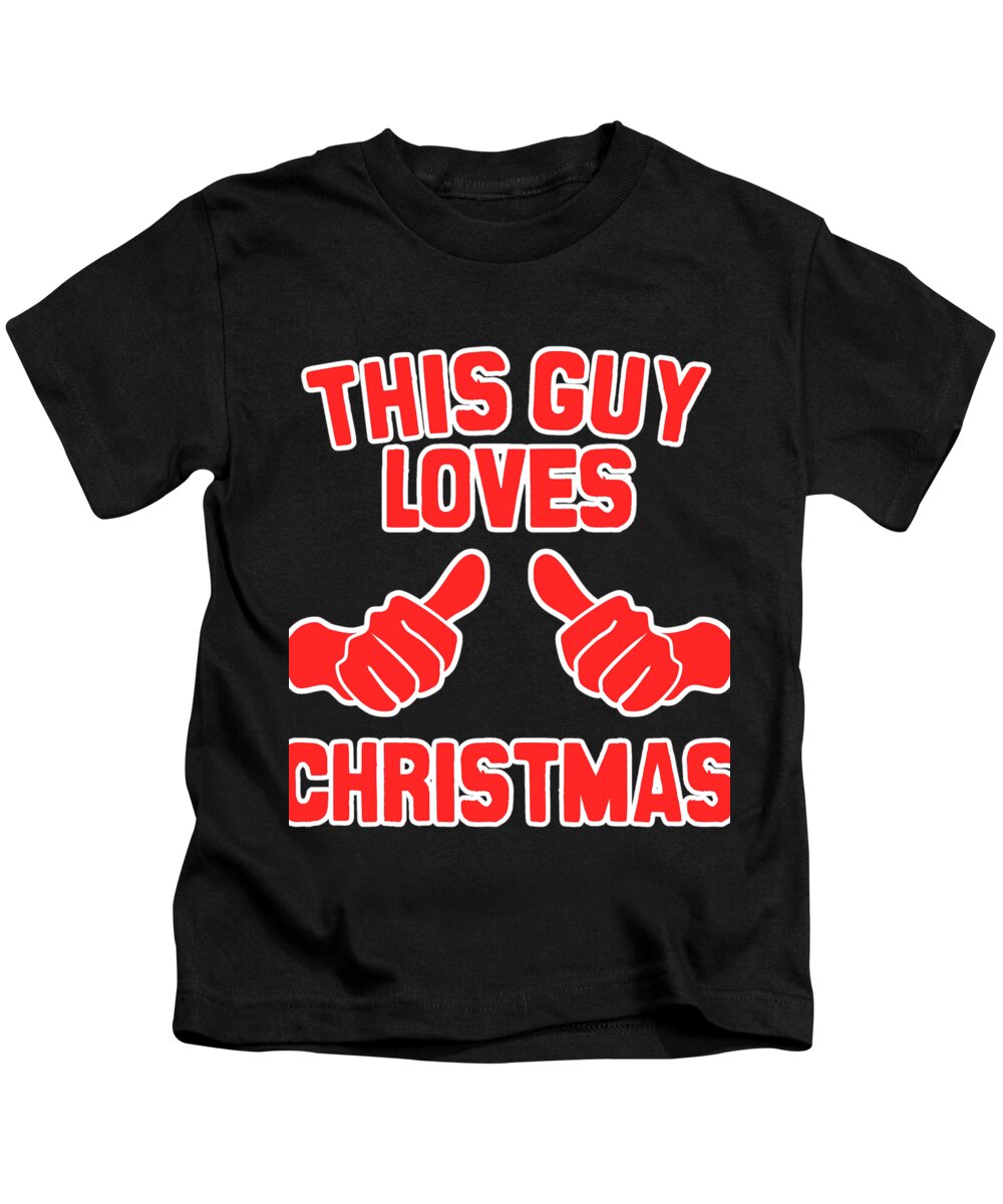Tee Kids T-Shirt featuring the digital art This Guy Loves Christmas by Flippin Sweet Gear