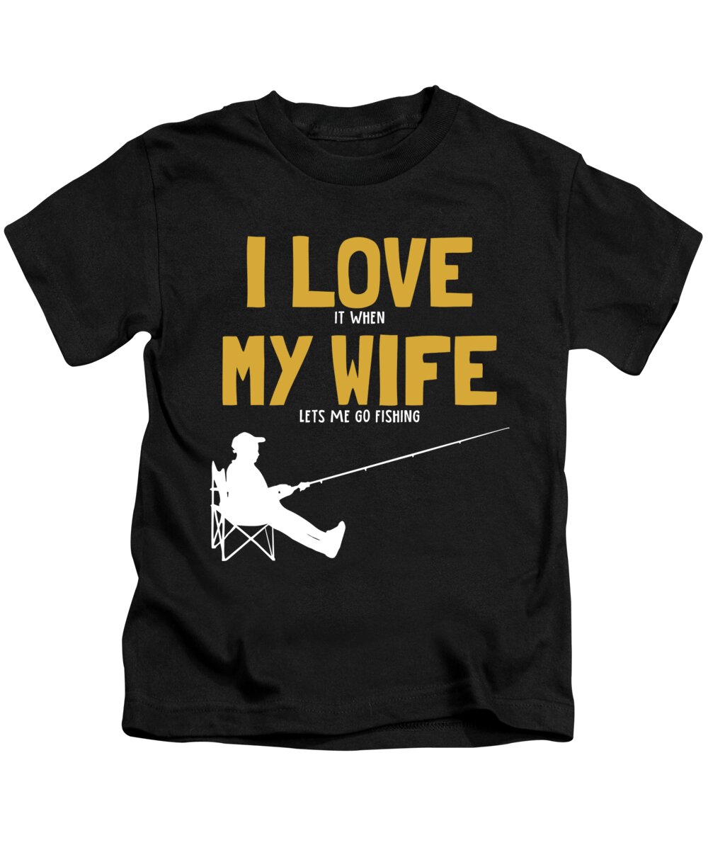 I love my Wife Fishing Deep Sea Boat Ice Fly Fishing #1 Kids T-Shirt by  Graphics Lab - Pixels