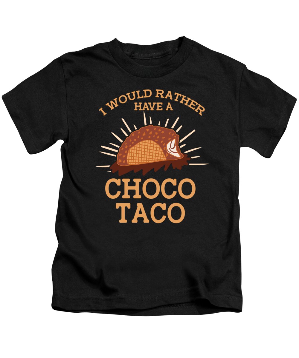 Choco Taco Kids T-Shirt featuring the digital art I Would Rather Have A Choco Taco Lovers Chocolate Ice Cream #1 by Toms Tee Store