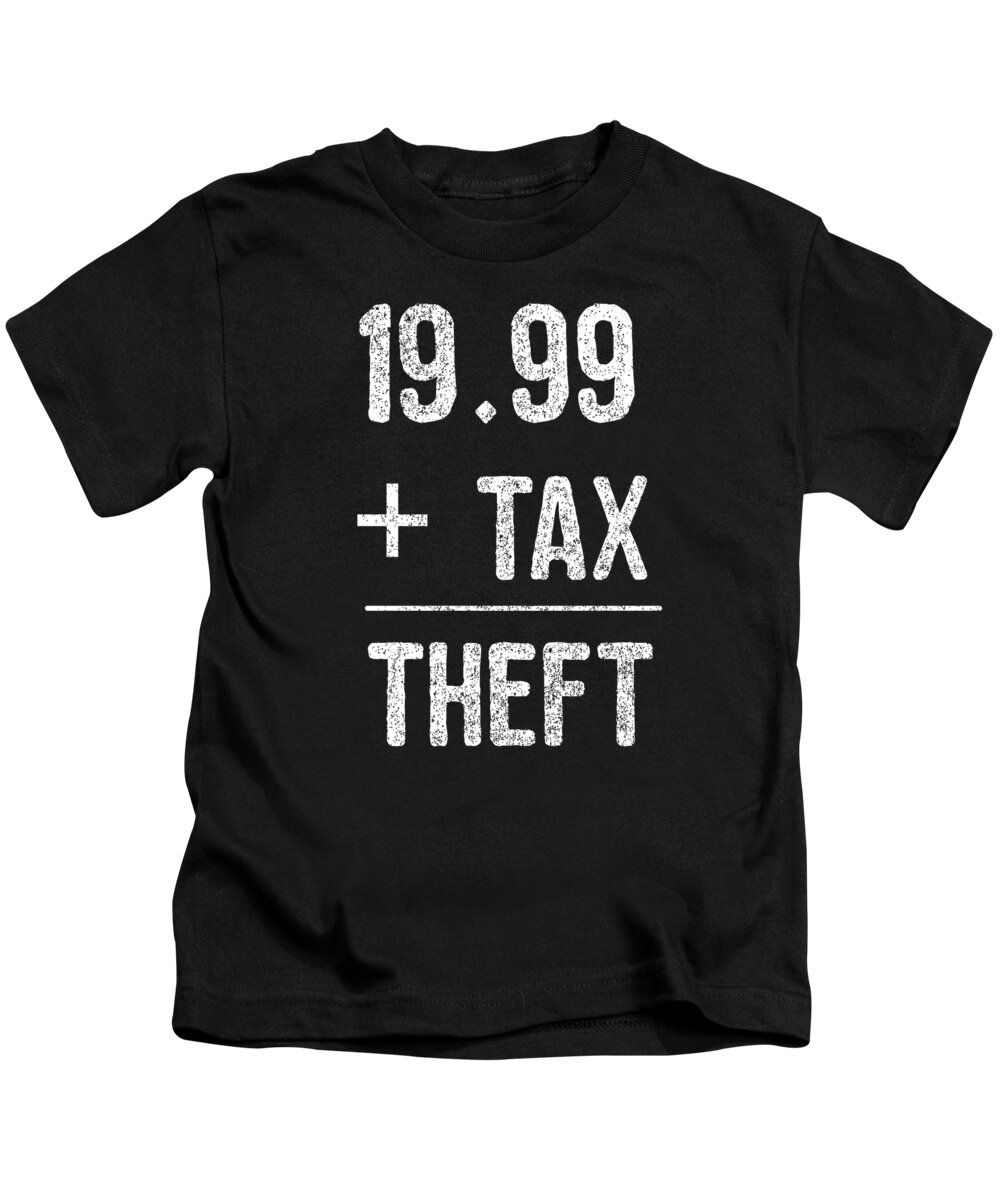 Funny Kids T-Shirt featuring the digital art 1999 Plus Tax Equals Taxation Is Theft by Flippin Sweet Gear