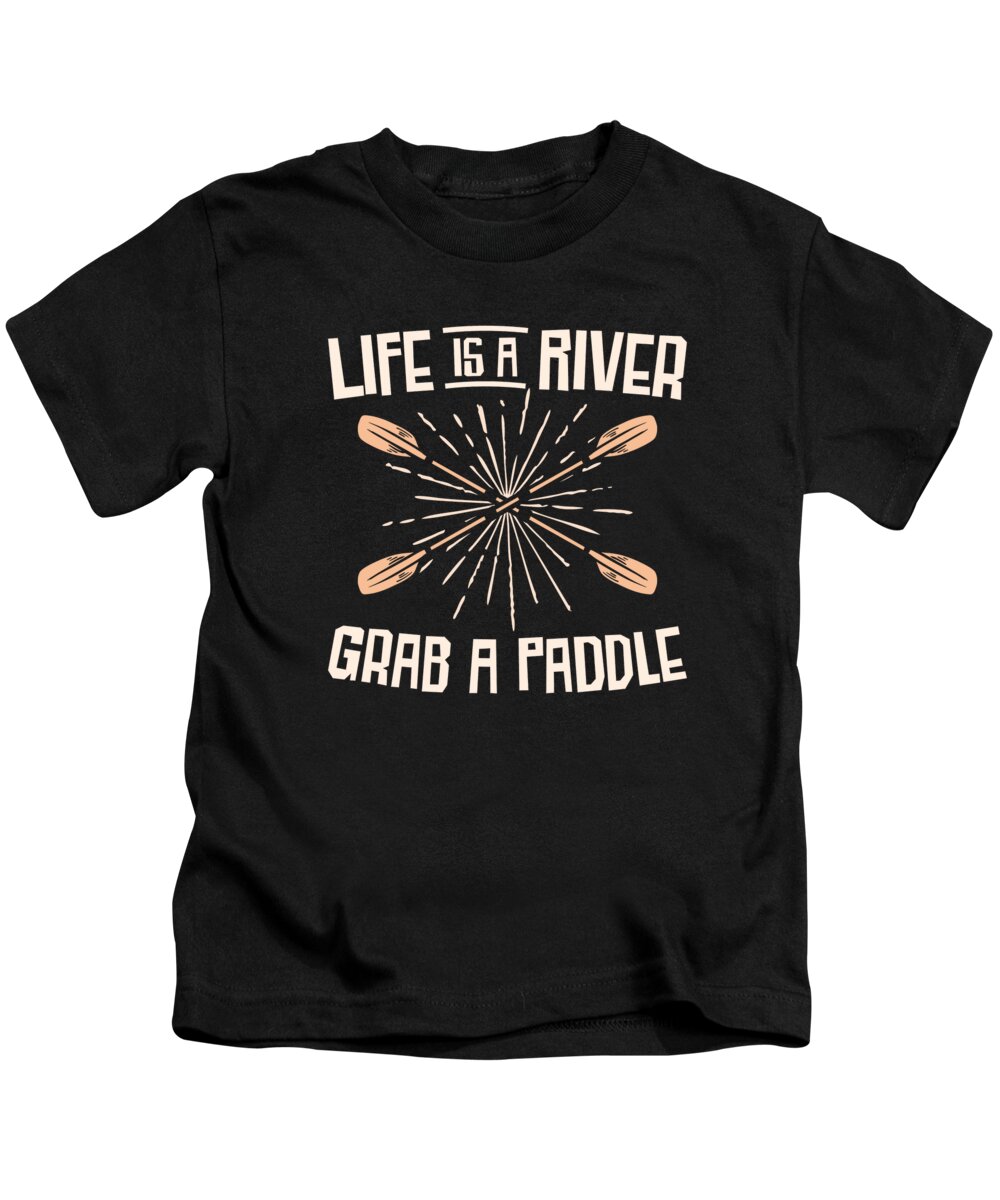 Rafting Kids T-Shirt featuring the digital art Life Is A River Grab A Paddle Rafting Kayak Rafting Canoes #2 by Toms Tee Store