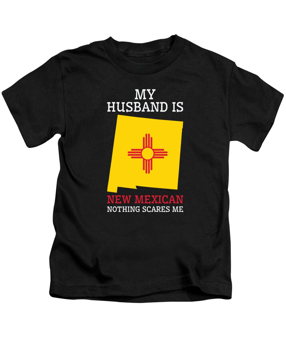 New Mexico Kids T-Shirt featuring the digital art Nothing Scares Me New Mexican Husband New Mexico #2 by Toms Tee Store