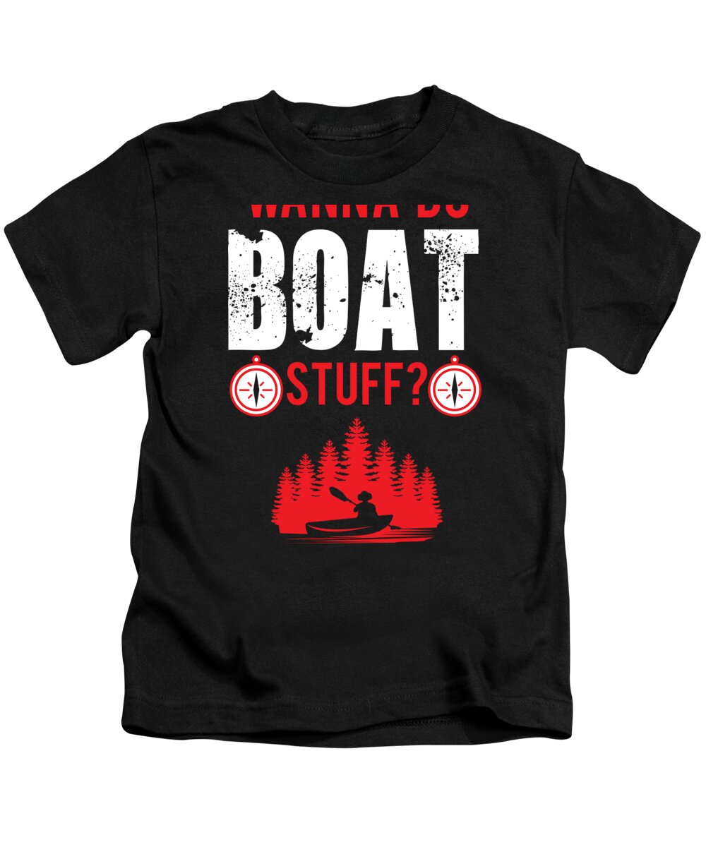 Wanna Do Boat Stuff Sailor Marine Captain Gift #2 Kids T-Shirt by