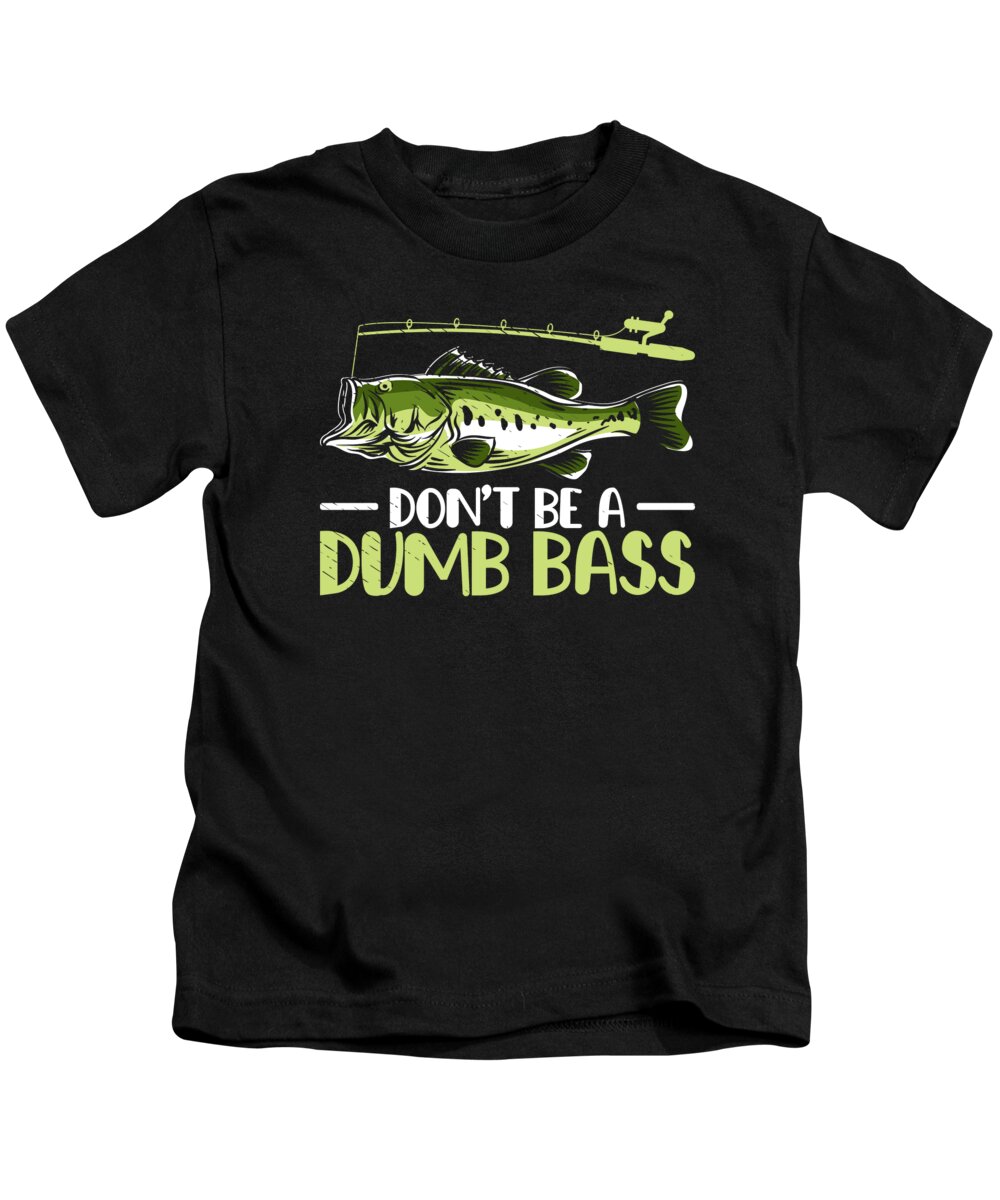 Dont Be a Dumb Bass Fishing Fisherman #3 Kids T-Shirt by Toms Tee Store -  Pixels