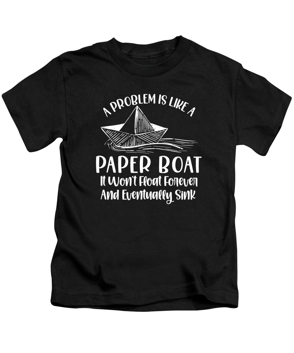 Paper Kids T-Shirt featuring the digital art Origami Paper Boat Inspiring Paper Folding Problem Life Quotes #3 by Toms Tee Store