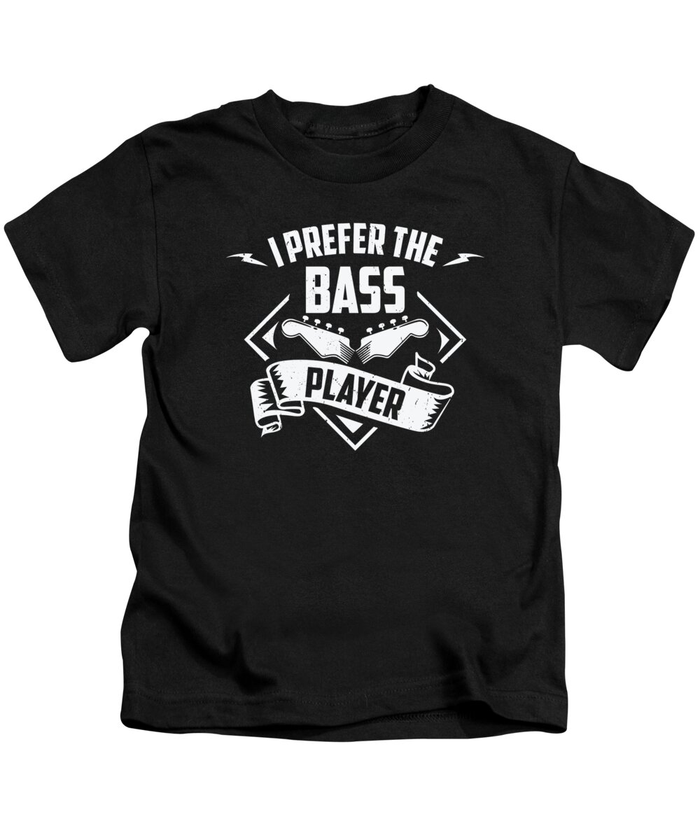 Bassist Kids T-Shirt featuring the digital art Prefer Bass Player Music Bassist Instrument #3 by Toms Tee Store