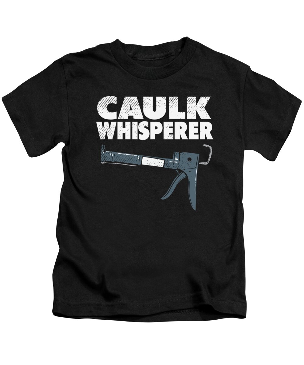 Caulking Kids T-Shirt featuring the digital art Caulking Gun Caulk Master Tiler Craftsman #6 by Toms Tee Store
