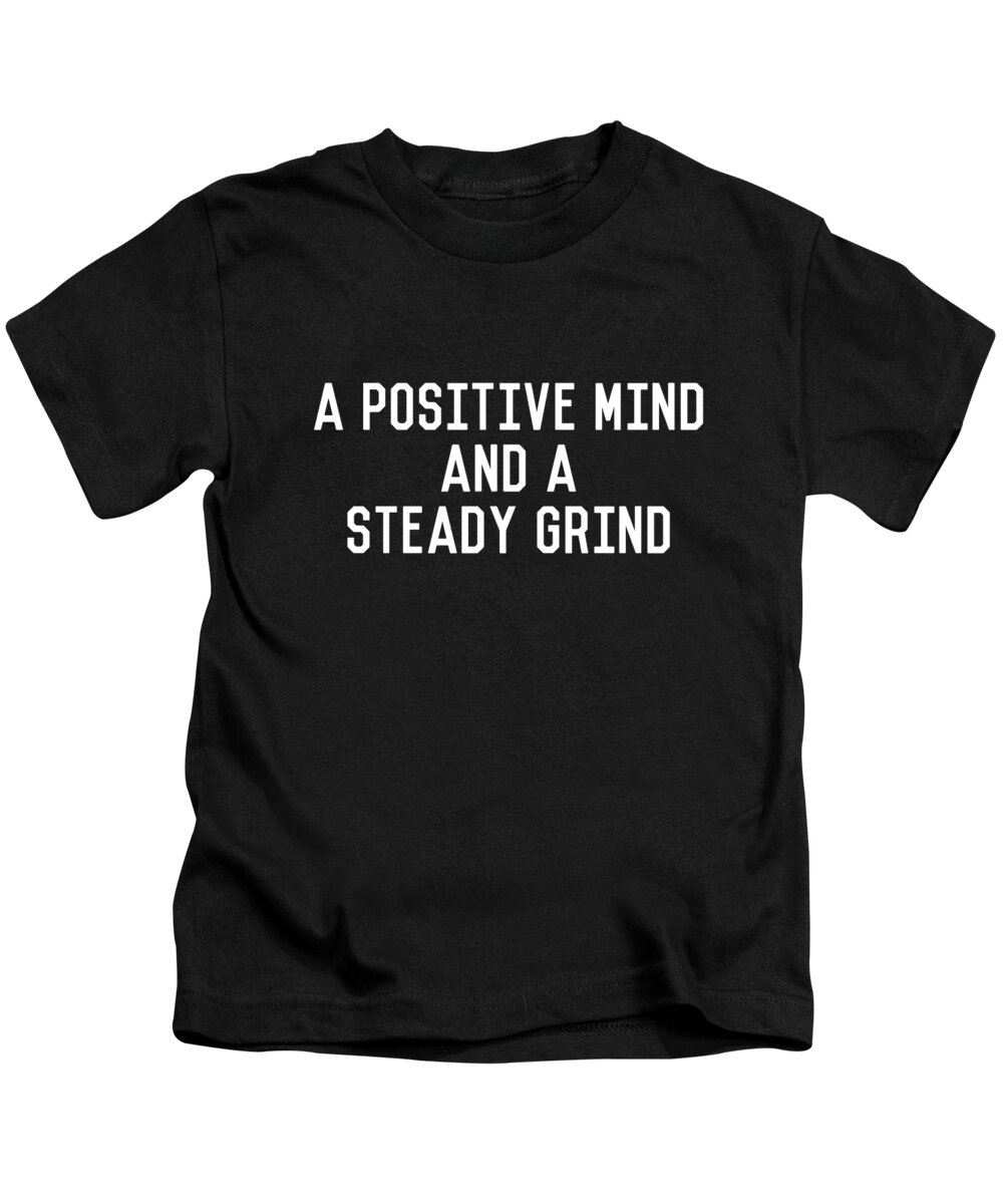Motivational Kids T-Shirt featuring the digital art A Positive Mind and a Steady Grind by Flippin Sweet Gear