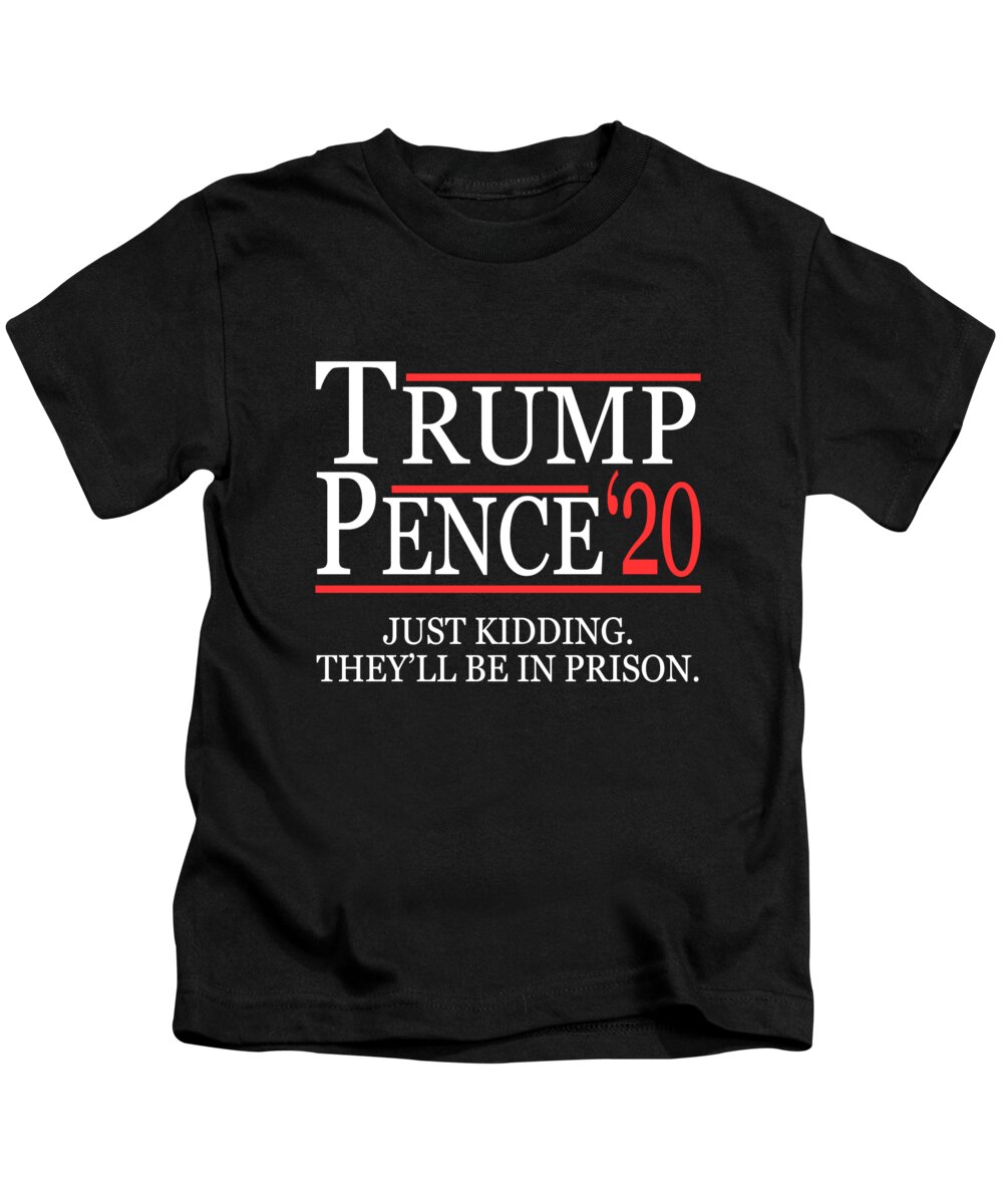 Funny Kids T-Shirt featuring the digital art Anti-Trump Pence 2020 Just Kidding by Flippin Sweet Gear