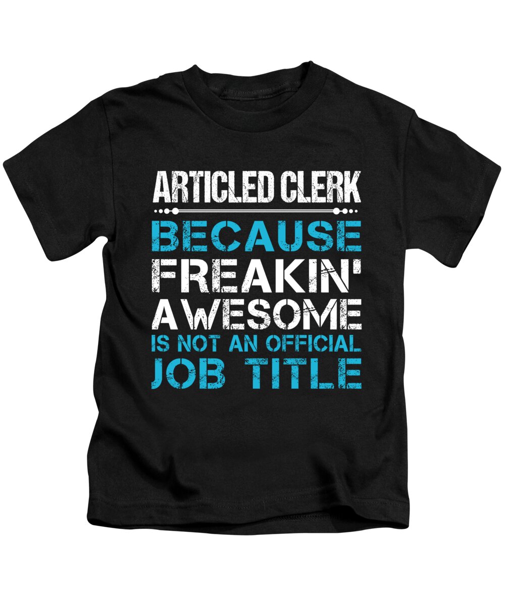 Articled Clerk Kids T-Shirt featuring the digital art Articled Clerk T Shirt - Freaking Awesome Job Gift Item Tee by Shi Hu Kang