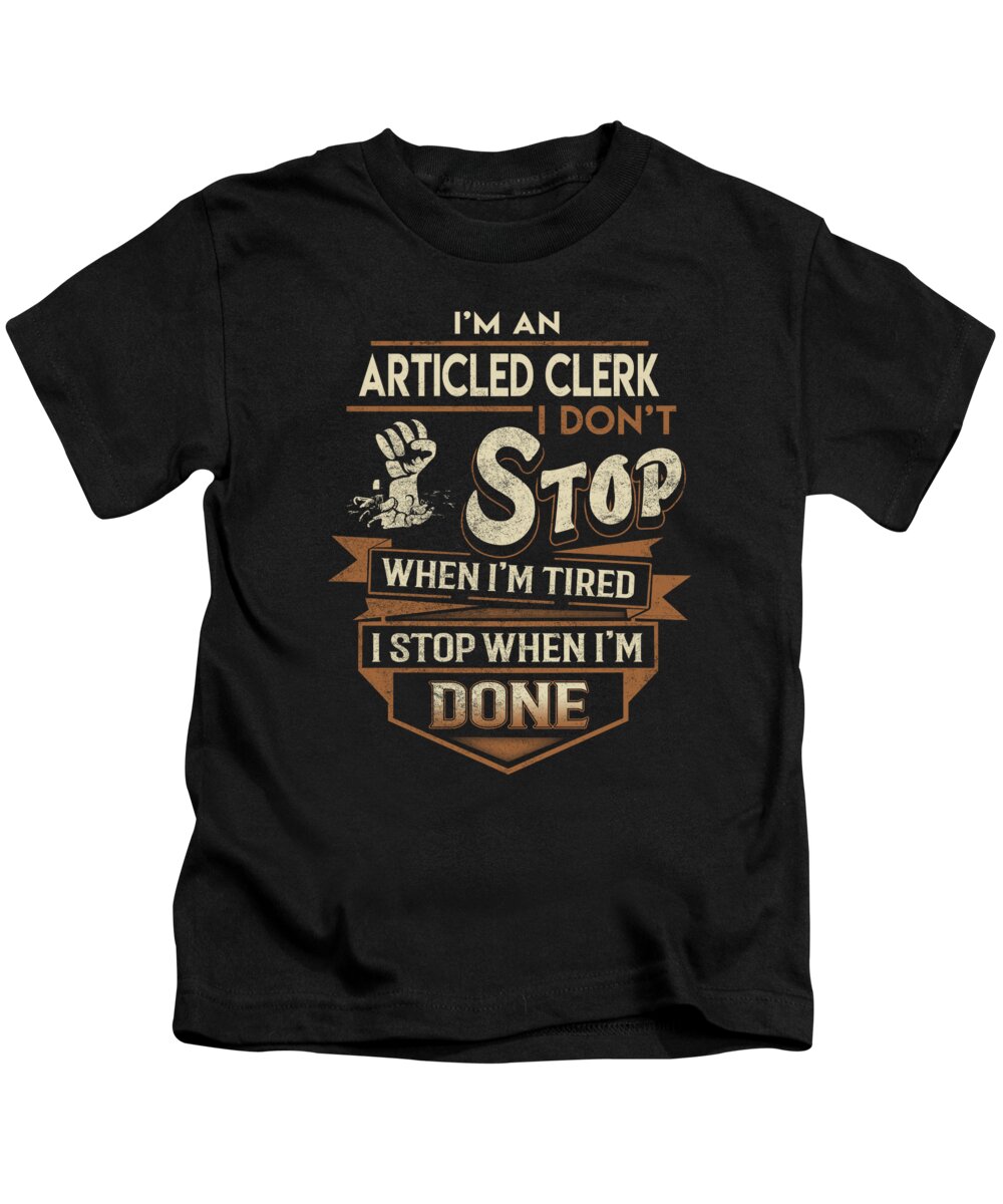 Articled Clerk Kids T-Shirt featuring the digital art Articled Clerk T Shirt - I Stop When Done Job Gift Item Tee by Shi Hu Kang