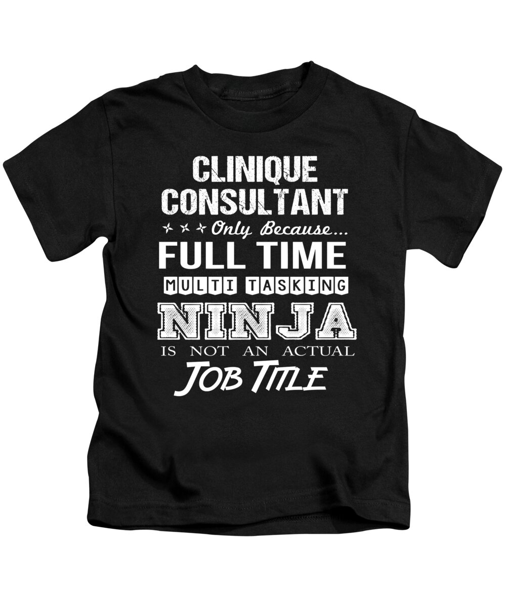 Clinique Consultant T Shirt - Ninja Job Gift Item Tee Kids T-Shirt by Shi Hu Kang Pixels