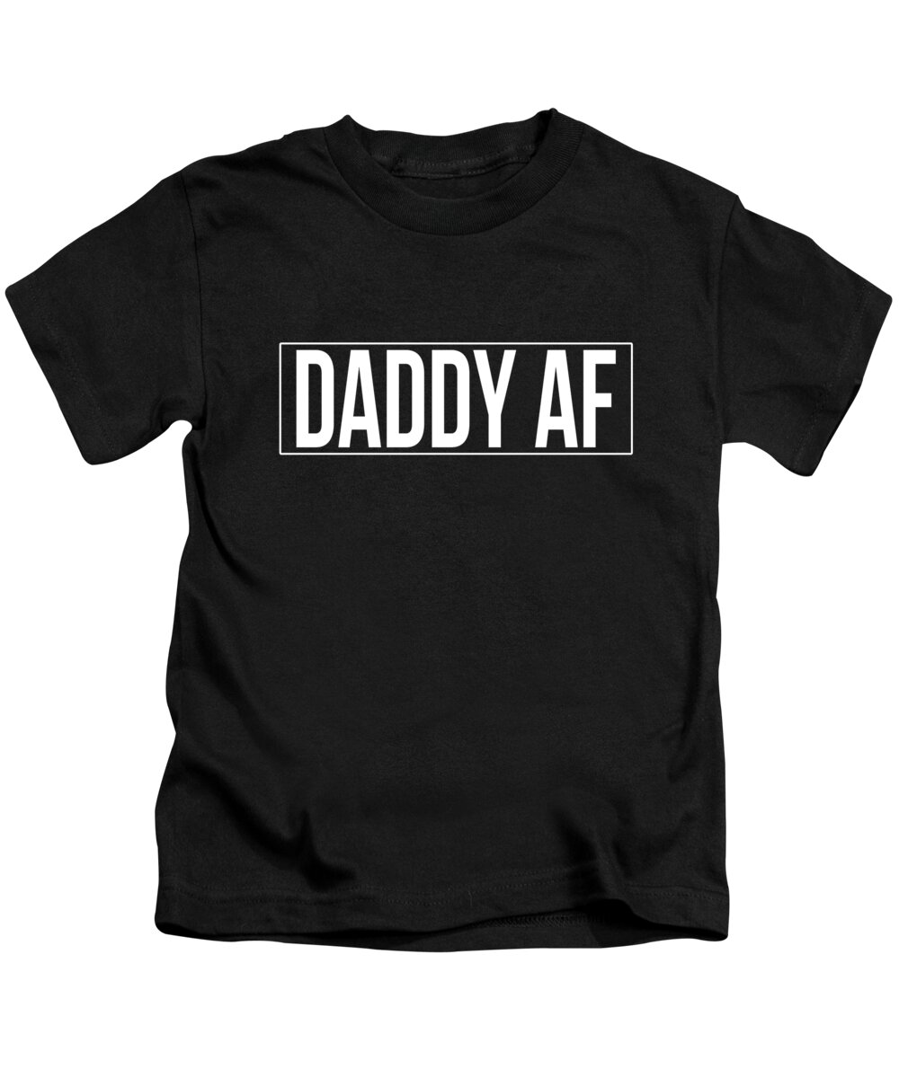 Gifts For Dad Kids T-Shirt featuring the digital art Daddy Af by Flippin Sweet Gear