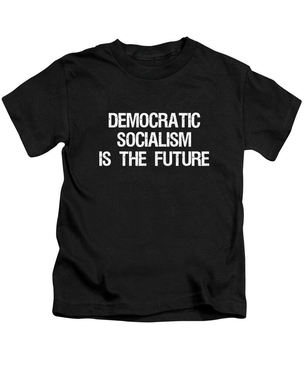 Funny Kids T-Shirt featuring the digital art Democratic Socialism is the Future by Flippin Sweet Gear