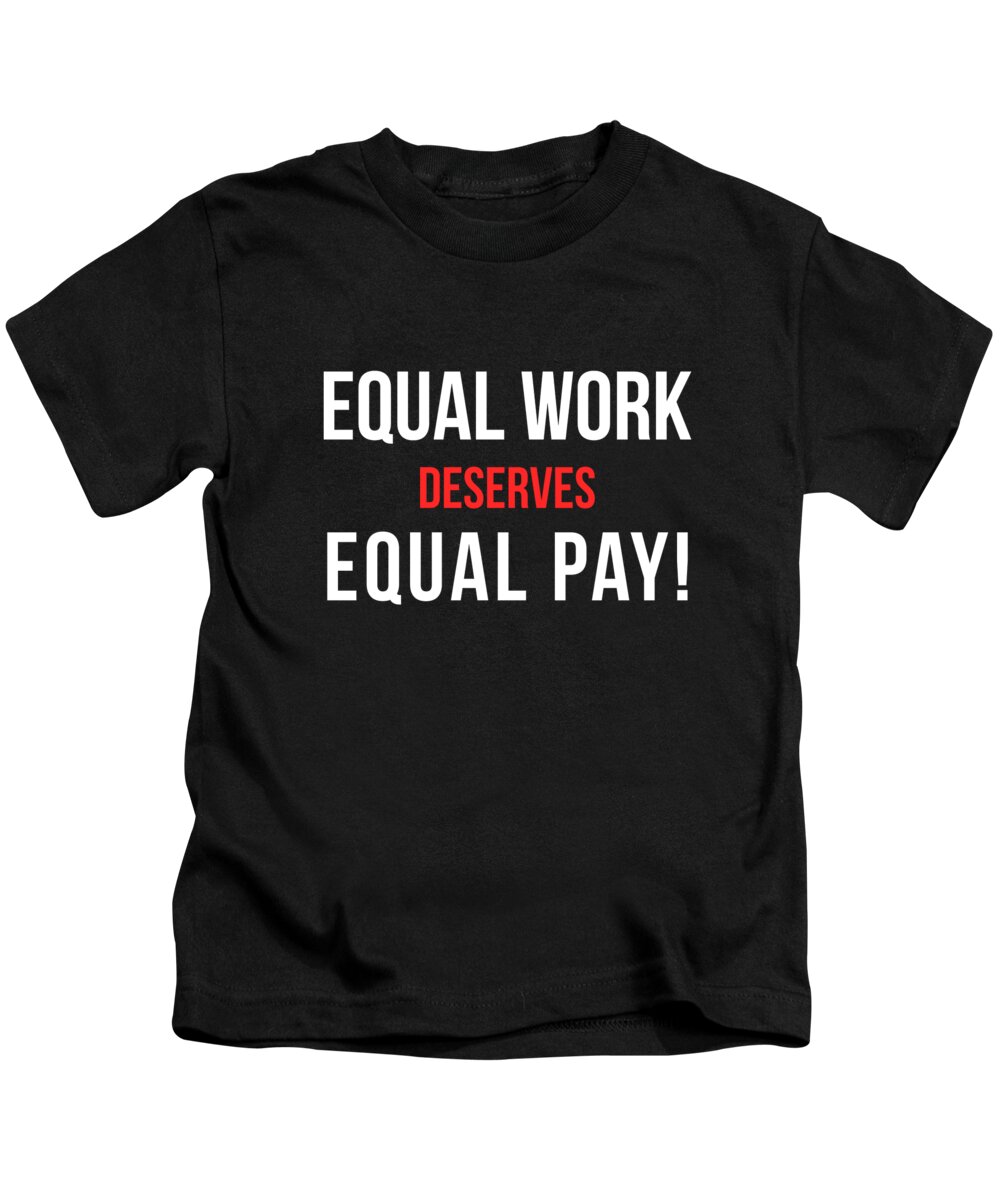 Funny Kids T-Shirt featuring the digital art Equal Work Deserves Equal Pay by Flippin Sweet Gear