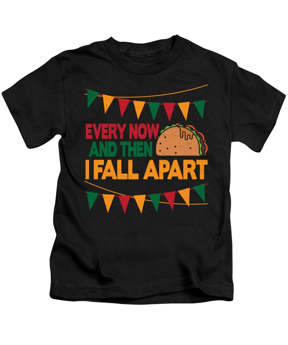 Cinco De Mayo Kids T-Shirt featuring the digital art Every Now and Then I Fall Apart Taco Tuesday by Jacob Zelazny