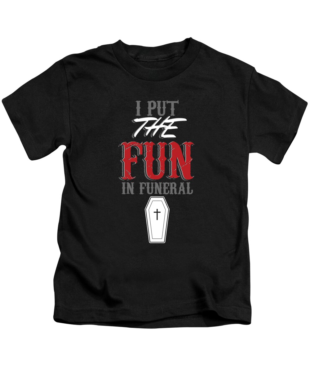 Funeral Director Kids T-Shirt featuring the digital art Funeral Director I Put The Fun In Funeral Mortuary Funeral Service Gift by Thomas Larch