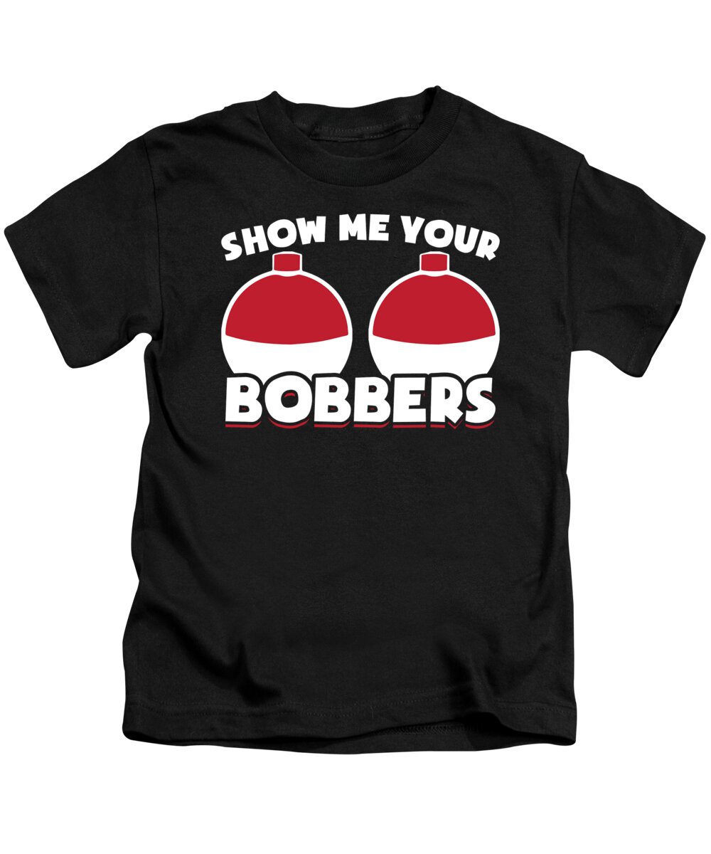 Funny Fishing Gifts Gear Show Me Your Bobbers Kids T-Shirt by Tom