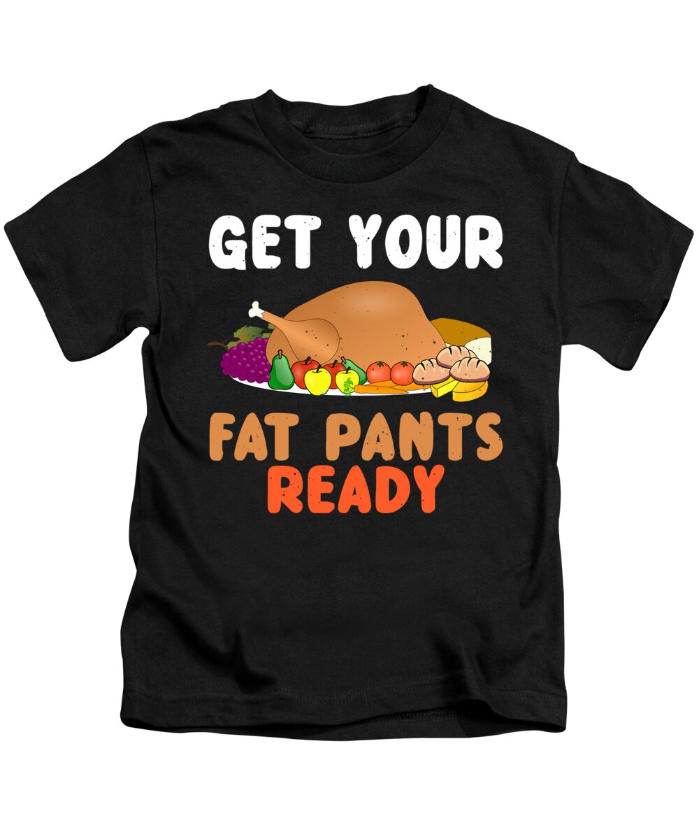 Thanksgiving Turkey Kids T-Shirt featuring the digital art Get Your Fat Pants Ready Thanksgiving by Jacob Zelazny