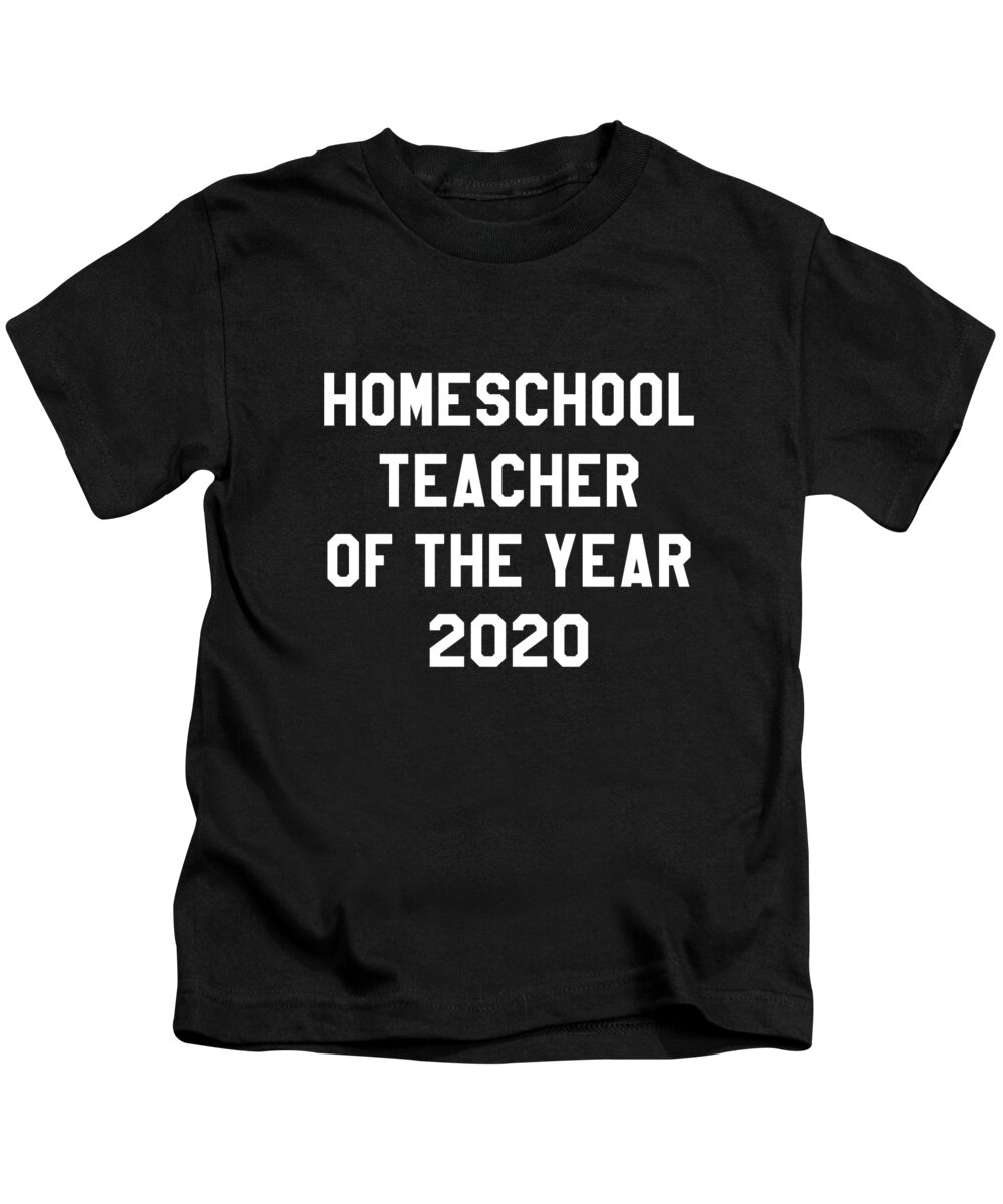 Gifts For Mom Kids T-Shirt featuring the digital art Homeschool Teacher of the Year 2020 by Flippin Sweet Gear