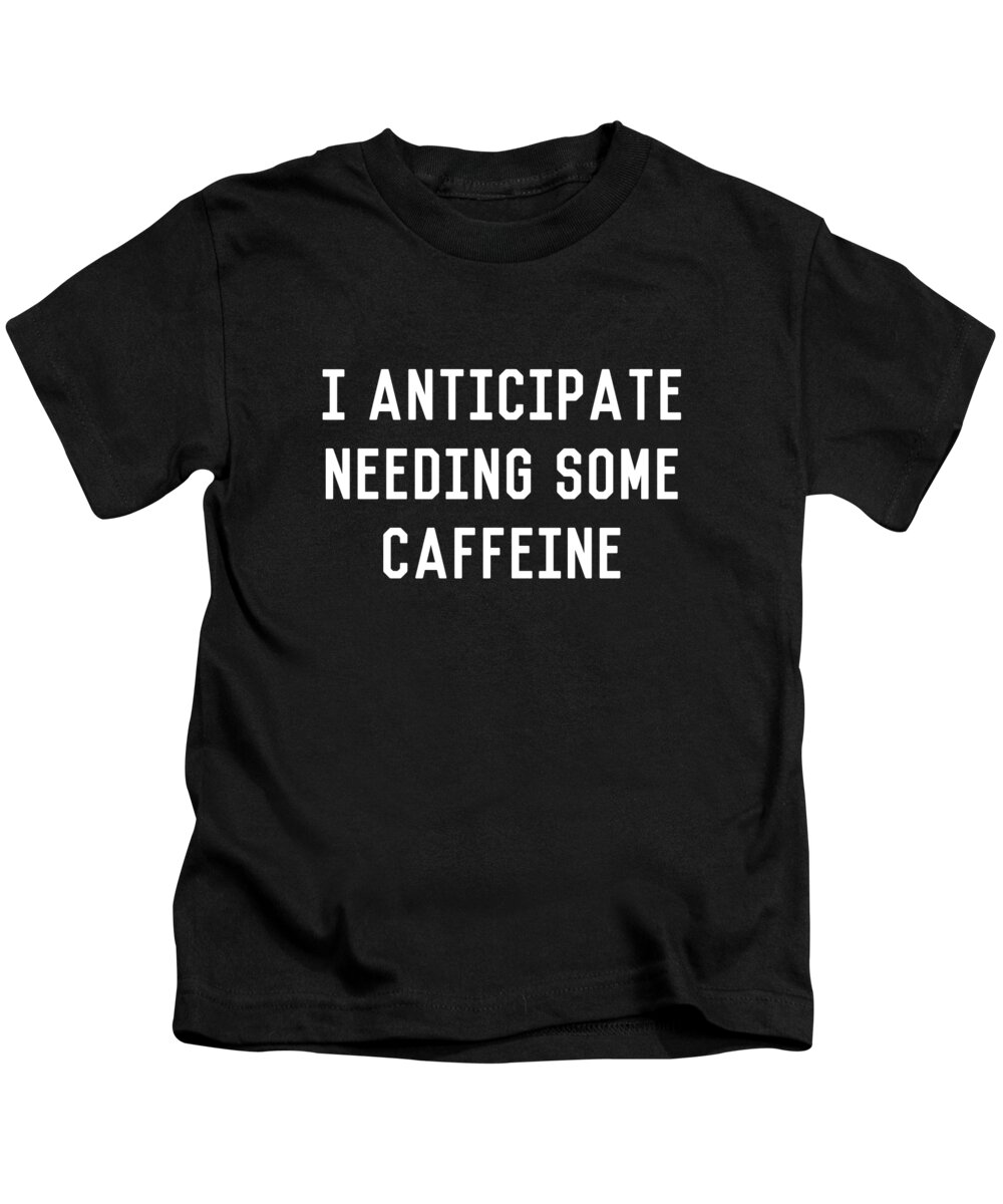 Retro Kids T-Shirt featuring the digital art I Anticipate Needing Some Caffeine by Flippin Sweet Gear